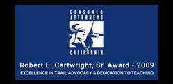 Consumer Attorneys California | Robert E. Cartwright, Sr. Award - 2009 | Excellence In Trial Advocacy & Dedication To Teaching